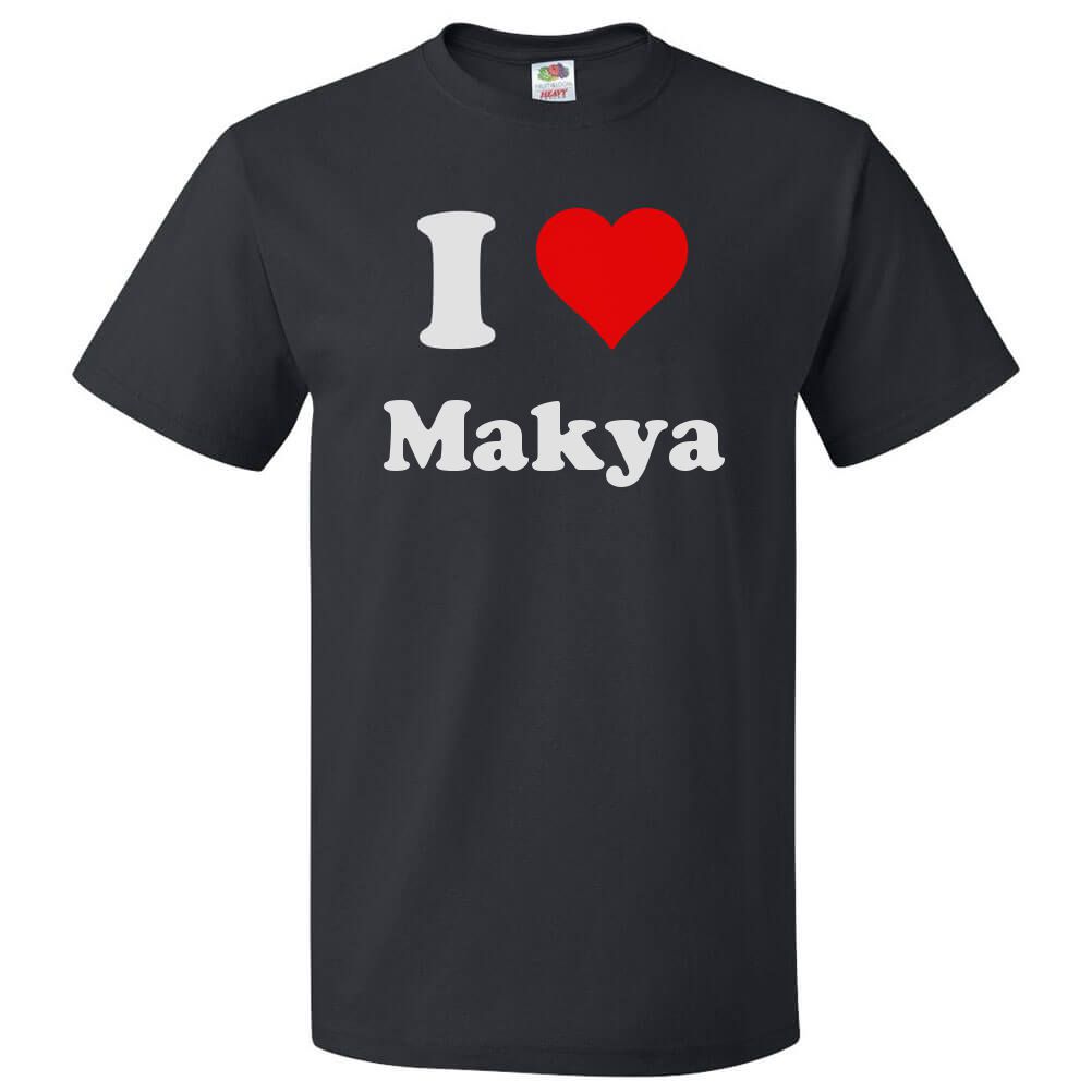 I Love Makya T shirt I Heart Makya Tee